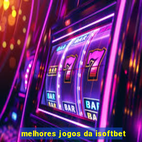 melhores jogos da isoftbet